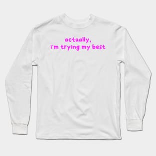 actually, i'm trying my best (now in pink!) Long Sleeve T-Shirt